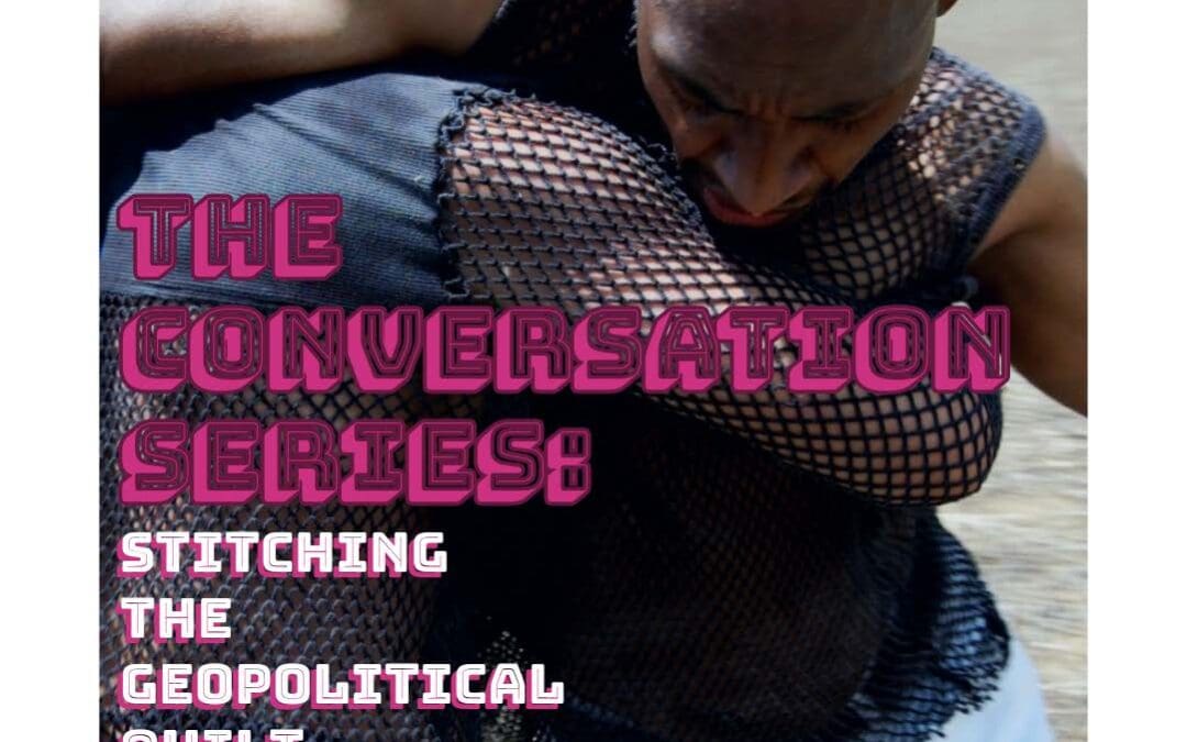 The Conversation Series: Stitching the Geopolitical Quilt to Re-Body Belonging